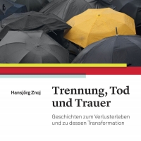 Buchtipp - Hansjörg Znoj: ” Trennung, Tod und Trauer Geschichten zum Verlusterleben und zu dessen Tr