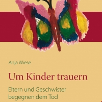 Buchtipp - Anja Wiese: “Um Kinder trauern-Eltern und Geschwister begegnen dem Tod”