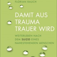 Buchtipp - Florian Rauch, Nicole Rinder: “Damit aus Trauma Trauer wird Weiterleben nach dem Suizid e