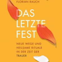 Buchtipp - Florian Rauch, Nicole Rinder: “Das letzte Fest. Neue Wege und heilsame Rituale in der Zei