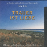 Buchtipp - Fritz Roth: Trauer ist Liebe (Hörbuch/CD)
